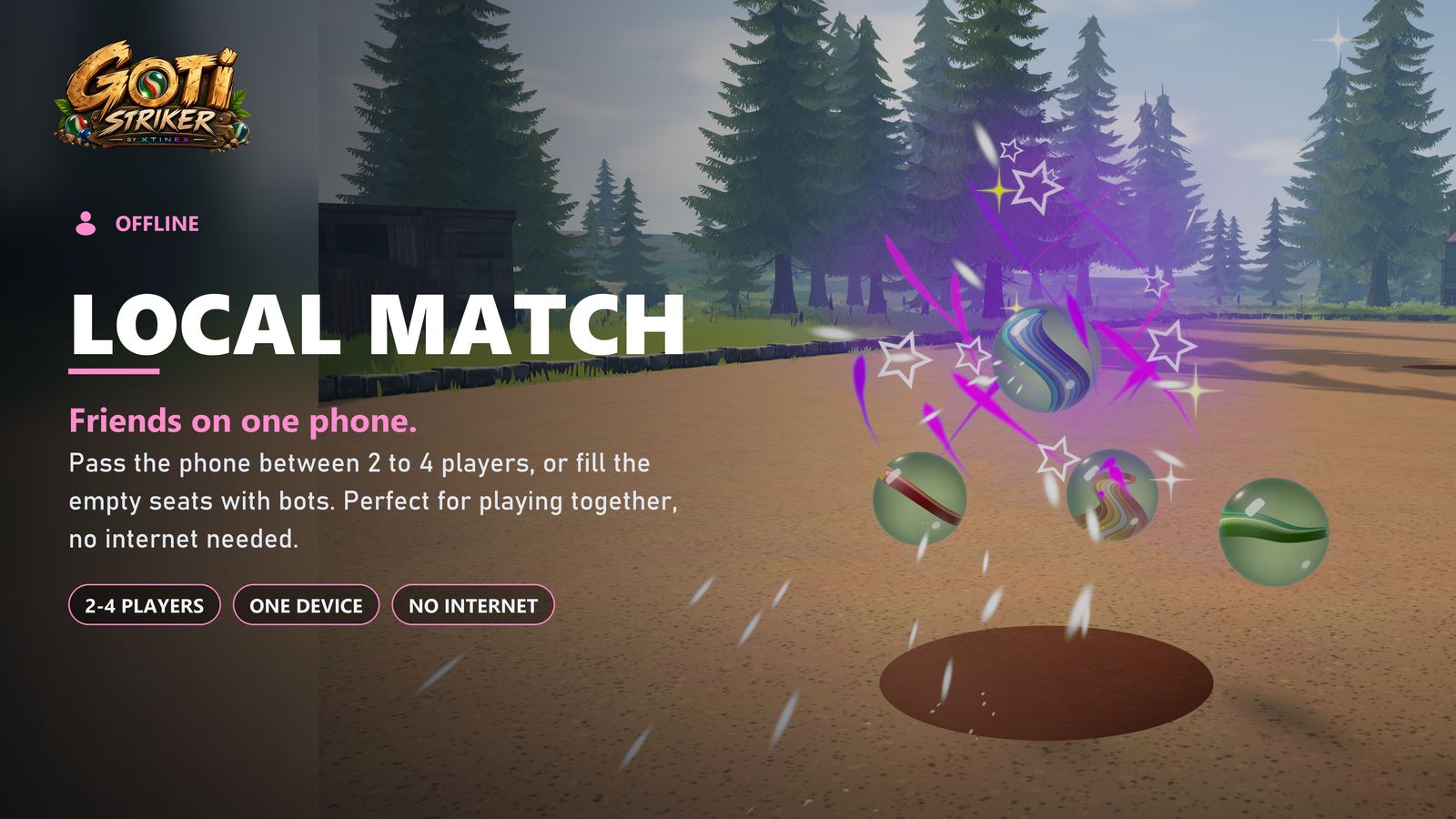 Local Match. Friends on one phone. Pass the phone between 2 to 4 players, or fill empty seats with bots. One device, no internet.