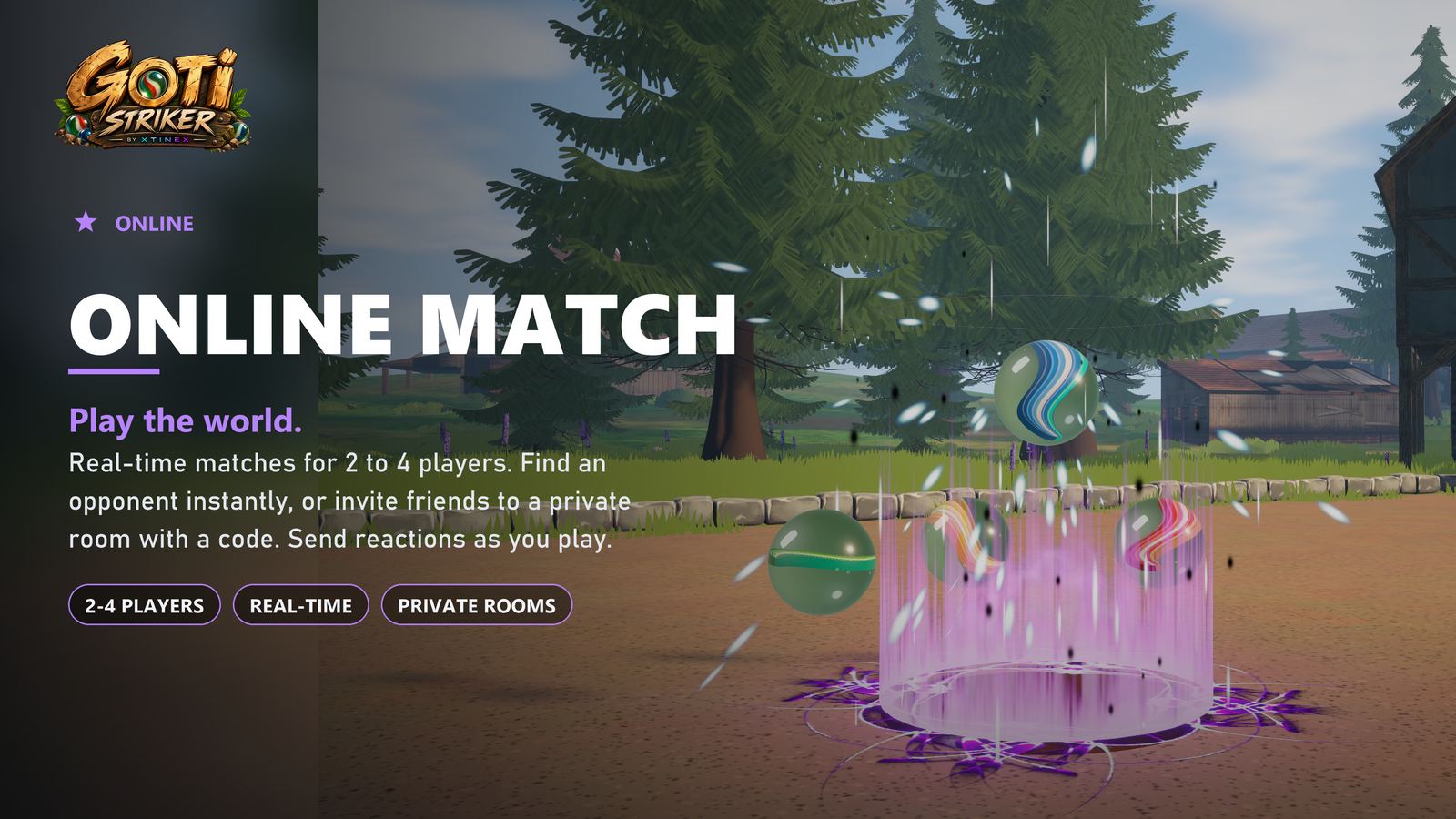 Online Match. Play the world. Real-time matches for 2 to 4 players. Find an opponent or invite friends to a private room with a code.
